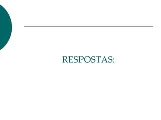 RESPOSTAS:
 