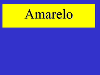 Amarelo

 