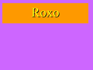 Roxo

 