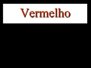 Vermelho

 