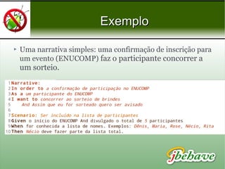 ExemploExemplo
 Uma narrativa simples: uma confirmação de inscrição para
um evento (ENUCOMP) faz o participante concorrer a
um sorteio.
 