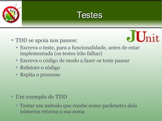  TDD se apoia nos passos:
 Escreva o teste, para a funcionalidade, antes de estar
implementada (os testes irão falhar)
...