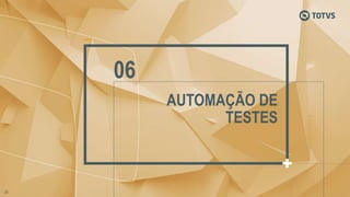 AUTOMAÇÃO DE
TESTES
06
 