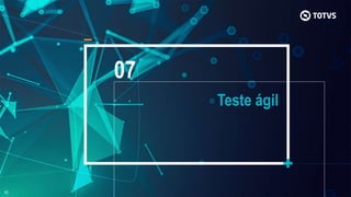 07
Teste ágil
 