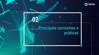 Principais conceitos e
práticas
02
 