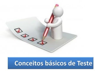 Conceitos básicos de Teste
 