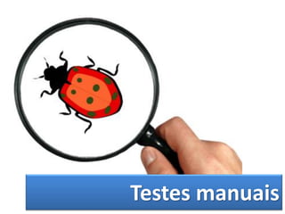 Testes manuais
 