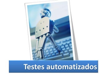 Testes automatizados
 