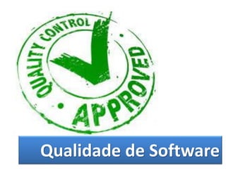 Qualidade de Software
 