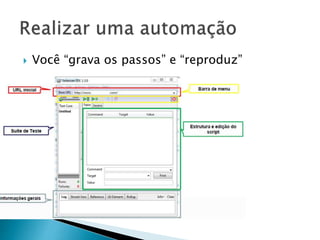  Você “grava os passos” e “reproduz”
 