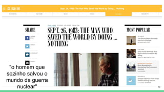 "o homem que
sozinho salvou o
mundo da guerra
nuclear" 10
 