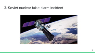 3. Soviet nuclear false alarm incident
8
 