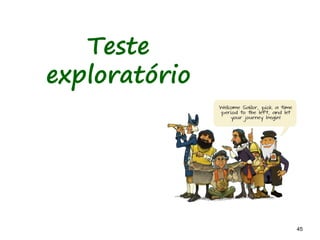 45 45
Teste
exploratório
 