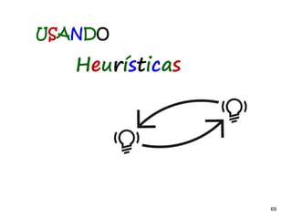 69 69
USANDO
Heurísticas
 