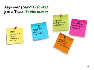 77 77
Algumas (outras) fontes
para Teste Exploratório
 