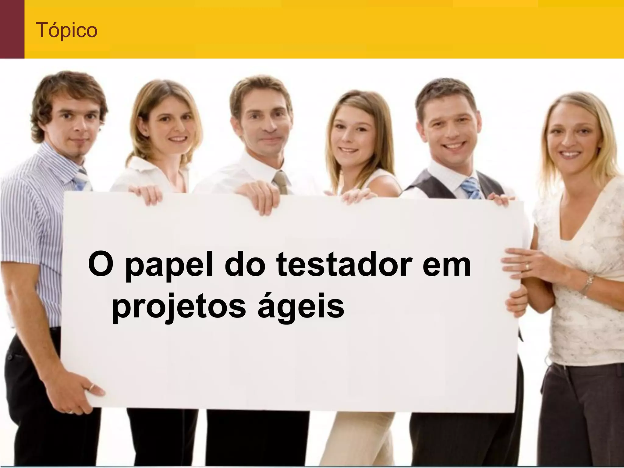 Tópico




             O papel do testador em
              projetos ágeis



www.qualister.com.br
 