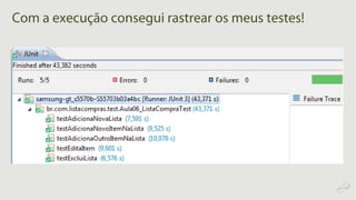Com a execução consegui rastrear os meus testes!
 