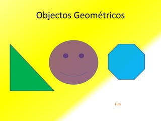Objectos Geométricos




                 Fim
 