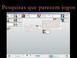 Pesquisas que parecem jogos
 