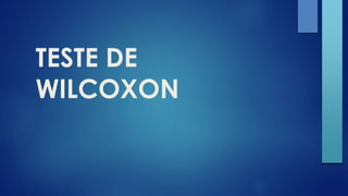 TESTE DE 
WILCOXON 
 