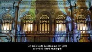 Um projeto de sucesso que em 2008
    esteve no teatro municipal
 