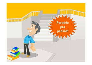 Parando
pra
pensar!
 