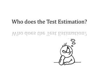 Who does the Test Estimation?