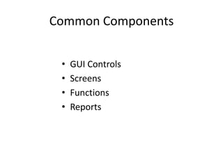 Common ComponentsGUI ControlsScreensFunctionsReports