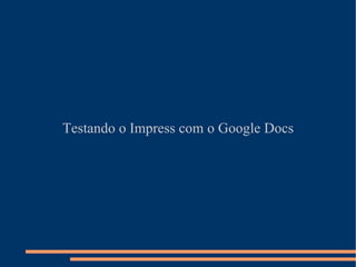 Testando o Impress com o Google Docs 