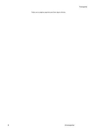 Transporte


    Podes usar as páginas seguintes para fazer alguns cálculos.




8                                                            A transportar
 