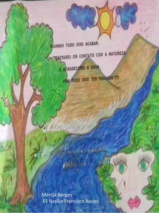 Mércia Borges
EE Basílio Francisco Xavier.
 