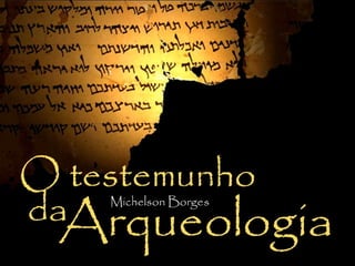 O Testemunho da Arqueologia