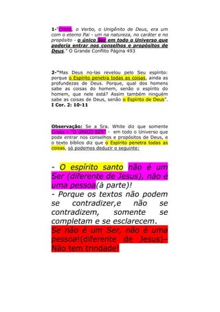 encontrei este ensino nos escritos de Ellen White. 
Sua terceira pergunta "Ela, em algum lugar, diz qual é o 
poder que "armará as tendas do seu palácio entre o mar grande e 
o glorioso monte santo". Devo responder da mesma forma. Acho 
que não. Não encontramos nenhuma declaração sobre isso nos 
escritos da irmã White nem nos lembramos de nenhuma declaração 
feita verbalmente em nossa presença. 
Junto com essa breve carta você encontrará nosso 
periódico (News Letter) de 4 de Abril. 
Eu oro para que voce possa receber ajuda dos céus no 
estudo daquilo que é necessário saber e paciência para esperar 
por uma revelação a respeito daquilo que hoje é incerto para 
nós. 
Saudações Cordiais do seu irmão. 
W. C. White 
WCW: lfv. 
Comentários de Ennis Meier: 
Hoje (8 de Julho de 2003) passamos na Conferência Geral e conseguimos no 
White Estate a cópia assinada dessa carta, datada de 1935, de William, 
chamado Guilherme (em português), White. 
Essa cópia não foi obtida de microfilmes, ou de outra cópia, mas do documento 
original com a assinatura real de W.C. White, como se vê embaixo, em papel 
fino próprio para cópia datilográfica. 
Respondendo a uma carta, William White revela sua perplexidade diante de 
escritos atribuídos a sua mãe, que não lhe eram absolutamente familiares. 
Provavelmente, não se tratavam de escritos enviados para publicação, mas 
simples anotações, numa época que não havia fotocopiadoras e poderiam muito 
bem ser de outros autores. Isto é, poderiam haver alguns rascunhos verdadeiros 
e outros falsos. 
Embora não tenha se referido diretamente à mudança doutrinária de 1931, 
estão implícitos nessa carta o desgosto e a perplexidade de William C. White em 
relação a essa mudança. 
A carta provavelmente responde a perguntas sobre um rascunho manuscrito, 
em que Ellen White primeiro escreveu "person" e depois corrigiu para 
"personalities". Veja que ela cortou o "s" e acrescentou "alities": 
 