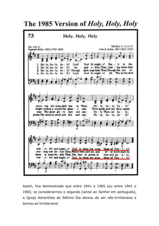 Deus. MENSAGENS ESCOLHIDAS- VOLUME 1 – 
PÁGINAS 201 E 202 
Termos que a Sra. White usou para definir a nossa fé: 
- Plataforma da verdade 
- Pilares da nossa fé 
- Princípios da verdade 
- Alicerces 
- Princípios fundamentais 
Livros alterados nos idos de 1950 
Durante as conferências Evangélicas de 1955 e 1956 entre os líderes da Igreja 
Adventista do Sétimo Dia e os líderes evangélicos, o Dr. Donald Barnhouse e Walter 
Martin, livros Adventistas foram editados e certas declarações expurgadas dos textos. 
Não dissemos quais livros ou quais partes deles foram alteradas. 
Nós, Adventistas, enfrentamos problemas. As conferências evangélicas foram 
satisfeitas porque estamos apresentando doutrinas Adventistas contemporâneas. 
… entretanto, perguntaram-nos: se a Igreja Adventista alcançara um firme 
consenso, por que encontramos afirmações extraviadas e contrárias nas 
publicações Adventistas, que estão à venda em livrarias Adventistas e casas 
bíblicas? Explicamo-lhes que era um resultado de esforços por parte da Igreja 
para evitar a adoção oficial de um credo… Nós pudemos somente responder a 
correção iniciada. T. E. Unruh, The Seventh Day Adventist Heritage, Vol. 4. nº 2, 1977, p. 
38. 
O que Unruh quis dizer com “Nós pudemos somente responder a correção iniciada”? 
Note que ele declarou que a correção tinha sido “iniciada”, não que se iniciaria ou que 
se iniciará. O Evangélico, Dr. Barnhouse, conta uma versão diferente desse incidente: 
“Conforme o Sr. Martin lia as respostas deles [Igreja Adventista do Sétimo Dia]… ele 
indicava-lhes que nas livrarias deles adjunto ao edifício no qual os encontros tinham 
lugar, certo volume publicado por um dos ministros deles categoricamente afirmava o 
contrário do que estavam, agora, assertando”, Dr. Barnhouse disse. “Os líderes 
checaram os livros e descobriram que o Sr. Martin estava correto e, imediatamente, 
chamaram a atenção aos oficiais da Conferência Geral que a situação seria remediada e 
tais publicações seriam corrigidas.” (Dr. Donald Barnhouse, “Os Adventista do Sétimo 
Dia são cristãos?”, Eternity, Setembro de 1956) 
 