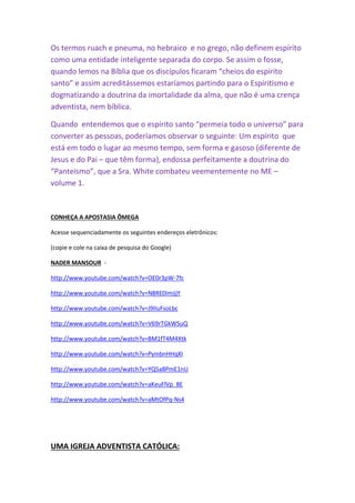 Review and Herald 25/04/1906 – Sra. White comentando João 6 – “O consolador” 
“Cristo aqui não está se referindo à Sua doutrina, mas à Sua pessoa, a divindade do Seu 
caráter.” 
 