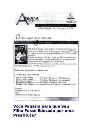Você Pagaria para que Seu 
Filho Fosse Educado por uma 
Prostituta? 
 
