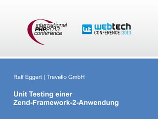 Ralf Eggert | Travello GmbH

Unit Testing einer
Zend-Framework-2-Anwendung

 