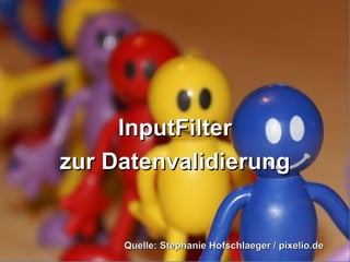 InputFilter
zur Datenvalidierung

Quelle: Stephanie Hofschlaeger / pixelio.de

 