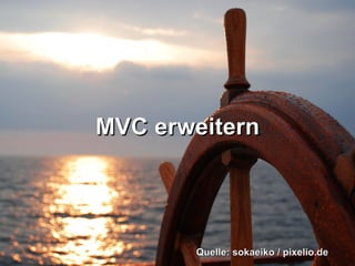 MVC erweitern

Quelle: sokaeiko / pixelio.de

 