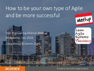 CONFIDENTIAL | 1
Featured Project:
Waterfront City, Melbourne, Australia | US $788M Value
Trusted by the world’s largest projects
How to be your own type of Agile
and be more successful
Test Engineering Alliance Meetup
Melbourne, July 2016
Craig Brown & Darren Davie
 