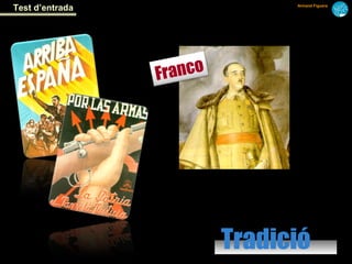 Test d’entrada                  Armand Figuera




                 Franco




                          Tradició
 