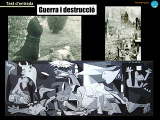 Test d’entrada                         Armand Figuera




                 Guerra i destrucció
 