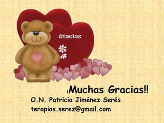 Muchas Gracias!!

¡

O.N. Patricia Jiménez Serés
terapias.serez@gmail.com

 