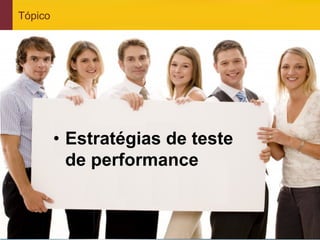 Tópico




                 •  Estratégias de teste
                    de performance


www.qualister.com.br
 