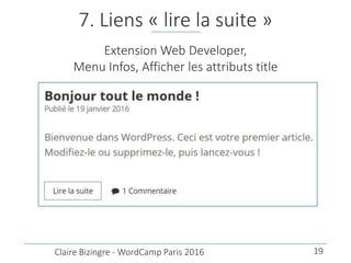 7. Liens « lire la suite »
Extension Web Developer,
Menu Infos, Afficher les attributs title
Claire Bizingre - WordCamp Pa...