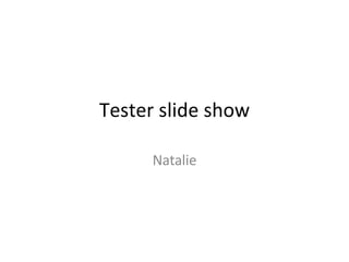 Tester slide show Natalie 