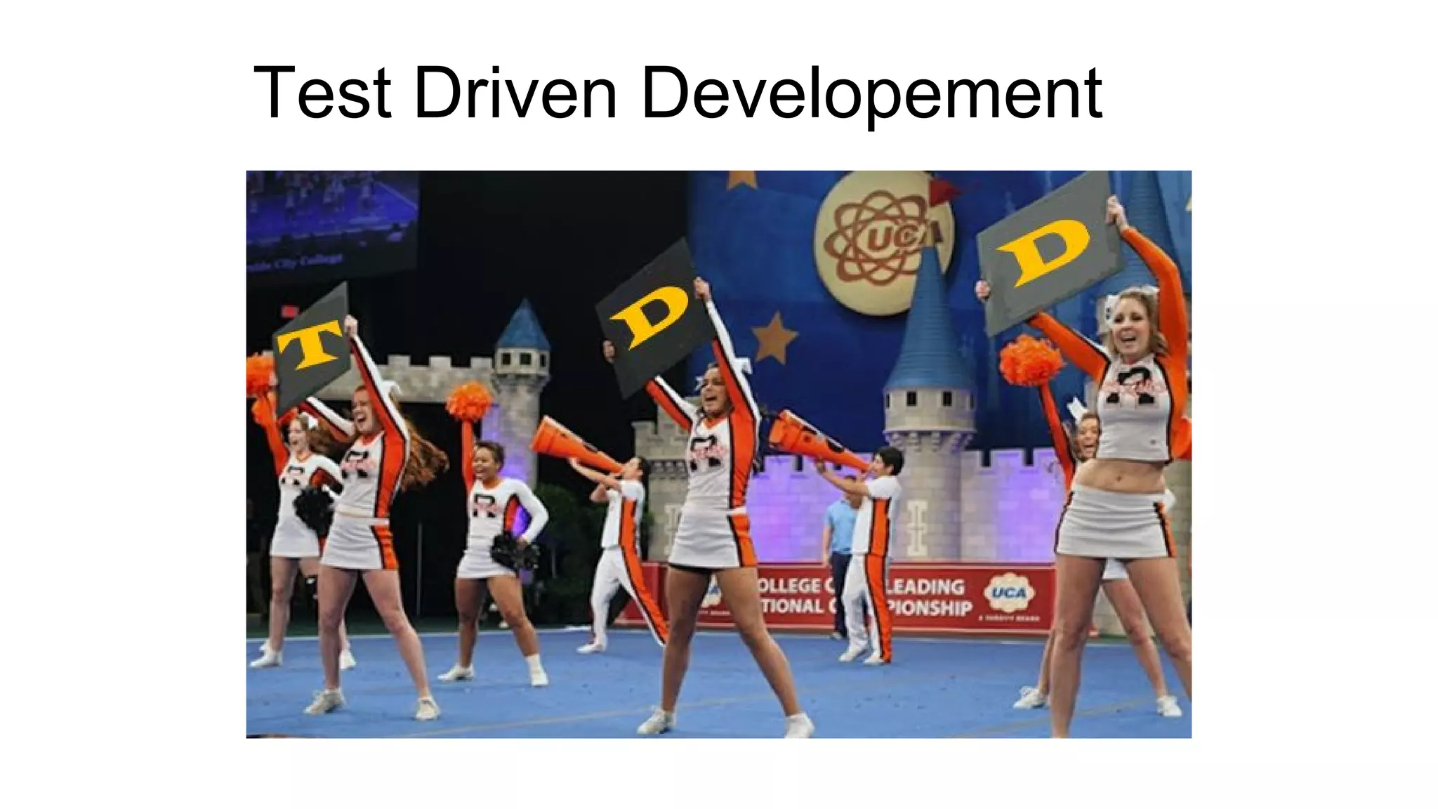 Test Driven Developement
 