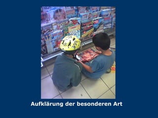 Aufklärung der besonderen Art 