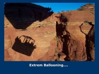 Extrem Ballooning.... 