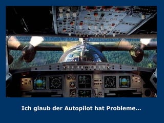 Ich glaub der Autopilot hat Probleme… 